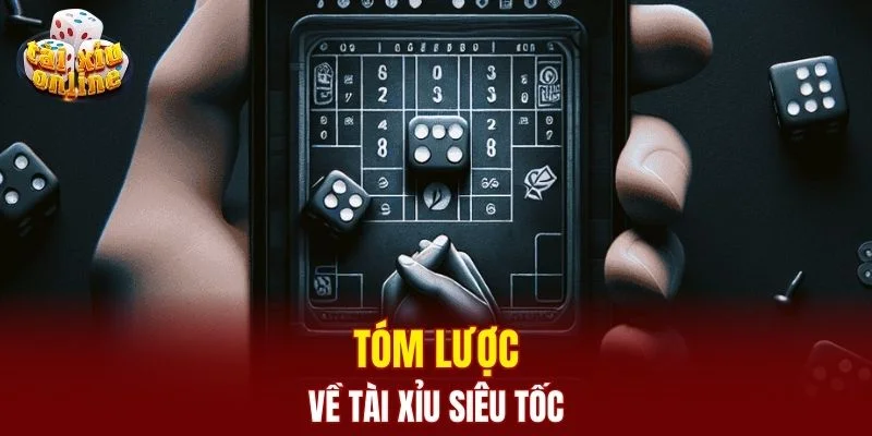 Tài Xỉu Siêu Tốc - Trải Nghiệm Cá Cược Nhanh Và Hấp Dẫn Tóm lược về tài xỉu siêu tốc